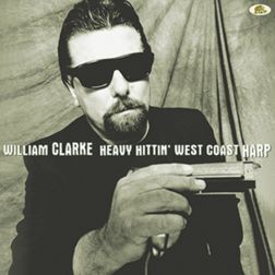 William Clarke - Heavy Hittin’ West Coast Harp