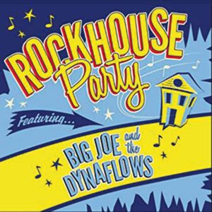 Big Joe & The Dynaflows Rockhouse Party