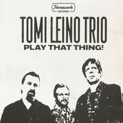Tomi Leino Trio - Play That Thing!