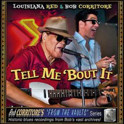 Louisiana Red & Bob Corritore - Tell Me ’Bout It